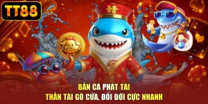 Bắn Cá Phát Tài - Thần Tài Gõ Cửa, Đổi Đời Cực Nhanh
