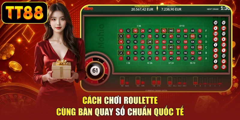 Cách chơi roulette cùng bàn quay số chuẩn quốc tế