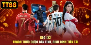 Kèo 1X2 - Thách Thức Cược Bản Lĩnh, Rinh Đỉnh Tiền Tài