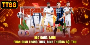 Kèo Đồng Banh - Phân Định Thắng Thua, Rinh Thưởng Bội Thu