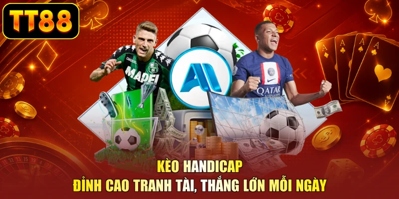 Kèo Handicap - Đỉnh Cao Tranh Tài, Thắng Lớn Mỗi Ngày