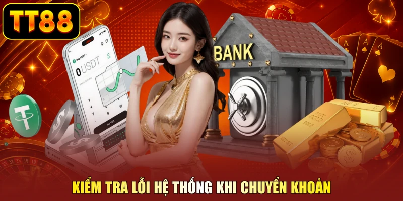 Kiểm tra lỗi hệ thống khi chuyển khoản