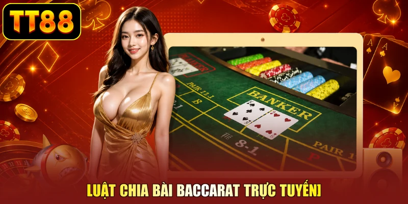 Luật chia bài baccarat trực tuyến