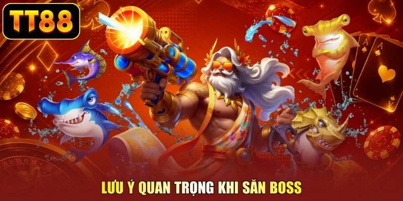 Lưu ý quan trọng khi săn boss