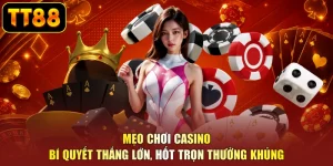 Mẹo Chơi Casino - Bí Quyết Thắng Lớn, Hốt Trọn Thưởng Khủng