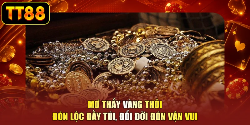 Mơ Thấy Vàng Thỏi - Đón Lộc Đầy Túi, Đổi Đời Đón Vận Vui