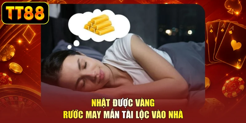 Nhặt được vàng rước may mắn tài lộc vào nhà
