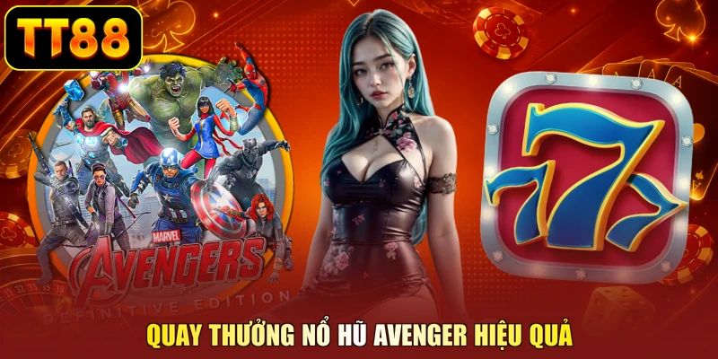 Quay thưởng Nổ hũ Avenger hiệu quả