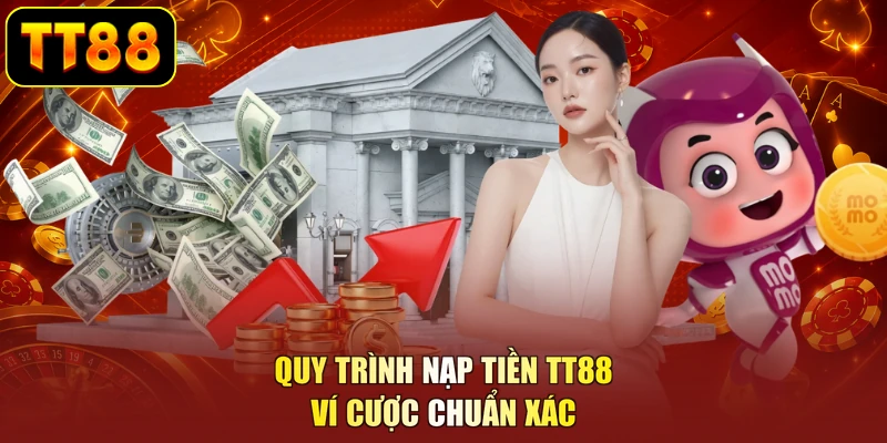 Quy trình nạp tiền TT88 ví cược chuẩn xác