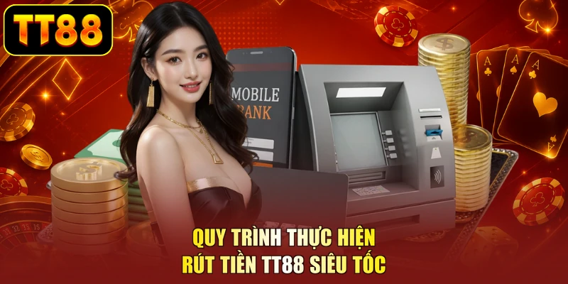 Quy trình thực hiện rút tiền TT88 siêu tốc