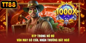 RTP Trong Nổ Hũ - Vận May Gõ Cửa, Nhận Thưởng Bất Ngờ